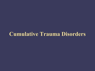 Cumulative Trauma Disorders
 