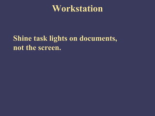 Workstation


Shine task lights on documents,
not the screen.
 