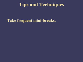 Tips and Techniques


Take frequent mini-breaks.
 