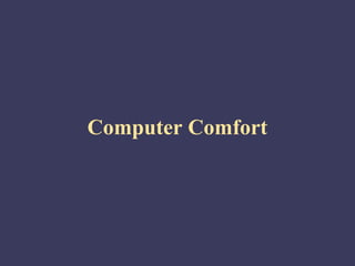 Computer Comfort
 