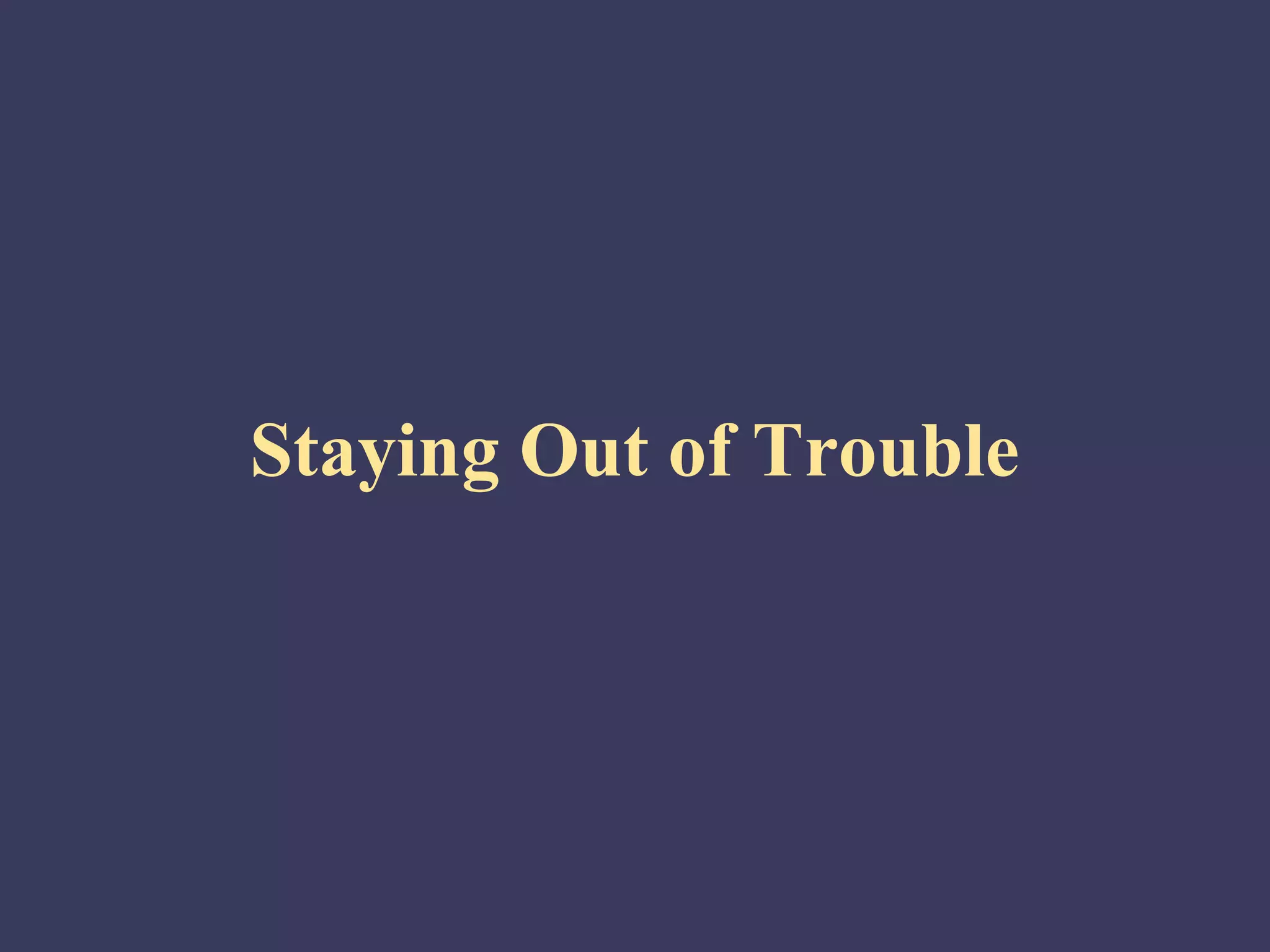 Staying Out of Trouble
 