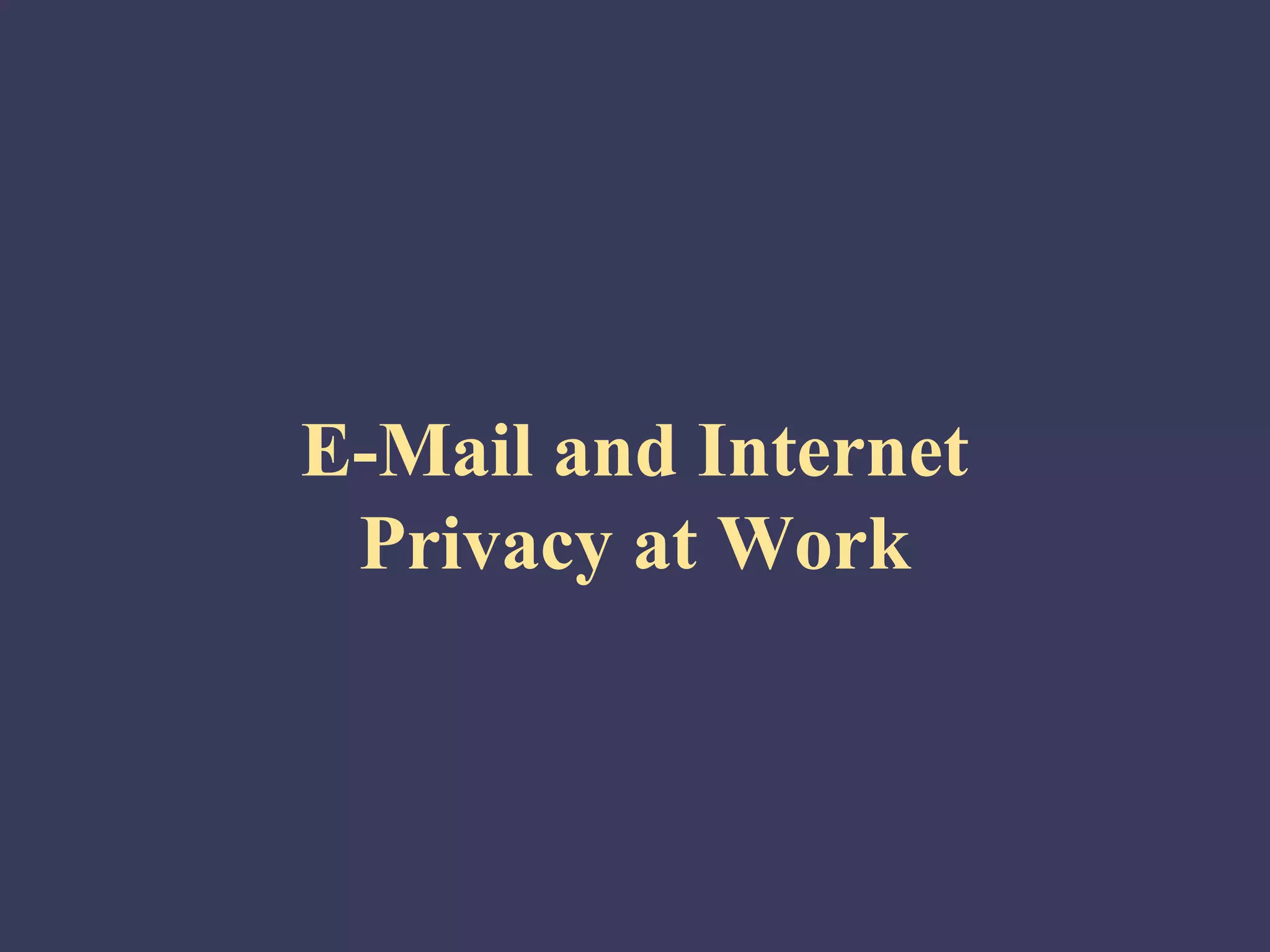 E-Mail and Internet
 Privacy at Work
 