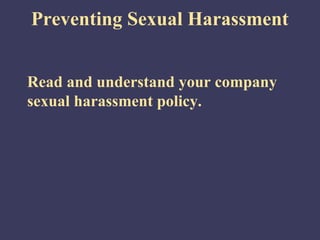 Preventing Sexual Harassment


Read and understand your company
sexual harassment policy.
 