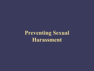 Preventing Sexual
   Harassment
 