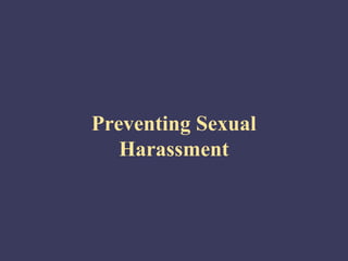 Preventing Sexual
   Harassment
 