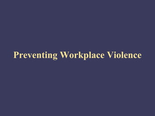 Preventing Workplace Violence
 