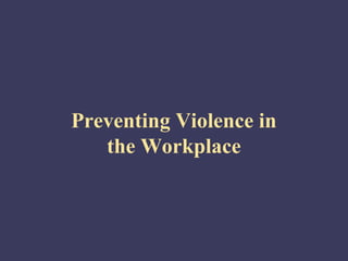 Preventing Violence in
   the Workplace
 