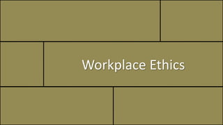 Workplace Ethics
 