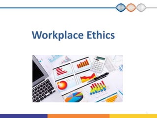 Workplace Ethics
1
 