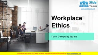 Workplace
Ethics
Your Company Name
 