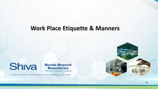1
Work Place Etiquette & Manners
 