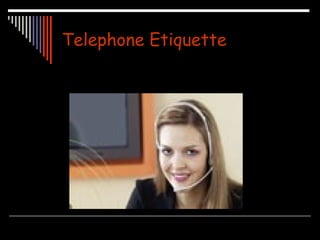 Telephone Etiquette 
 