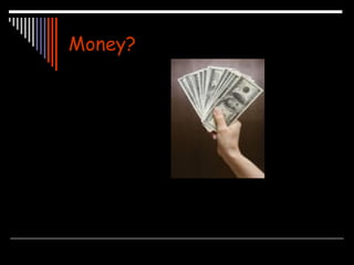 Money? 
 