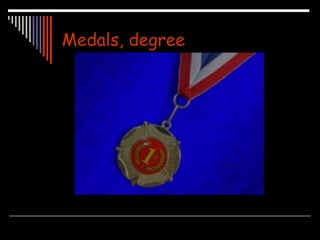 Medals, degree 
 