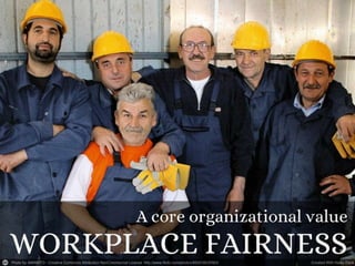 Workplace fairness is --