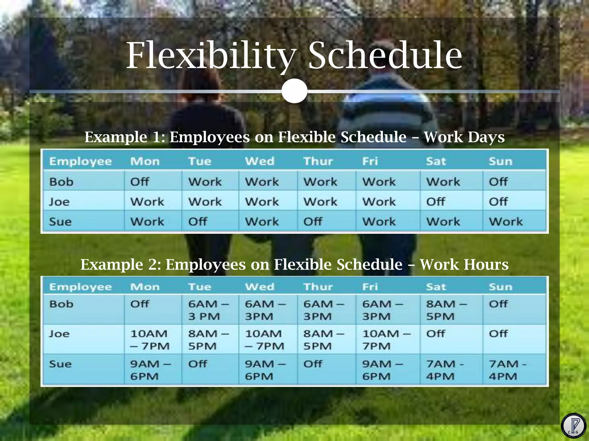 Flexibility Schedule
Example 1: Employees on Flexible Schedule – Work Days

Example 2: Employees on Flexible Schedule – Work Hours

 