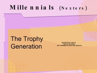 Millennials  (Nexters) The Trophy  Generation 