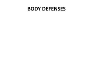 BODY DEFENSES
 