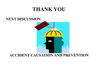 THANK YOU
NEXT DISCUSSION
ACCIDENT CAUSATION AND PREVENTION
 