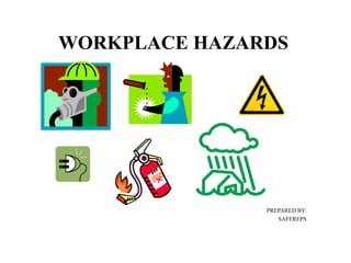 WORKPLACE HAZARDS
PREPARED BY:
SAFEREPS
 
