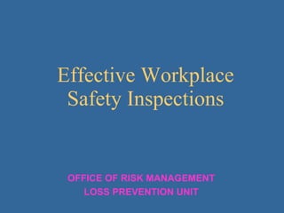 Effective Workplace Safety Inspections OFFICE OF RISK MANAGEMENT LOSS PREVENTION UNIT 