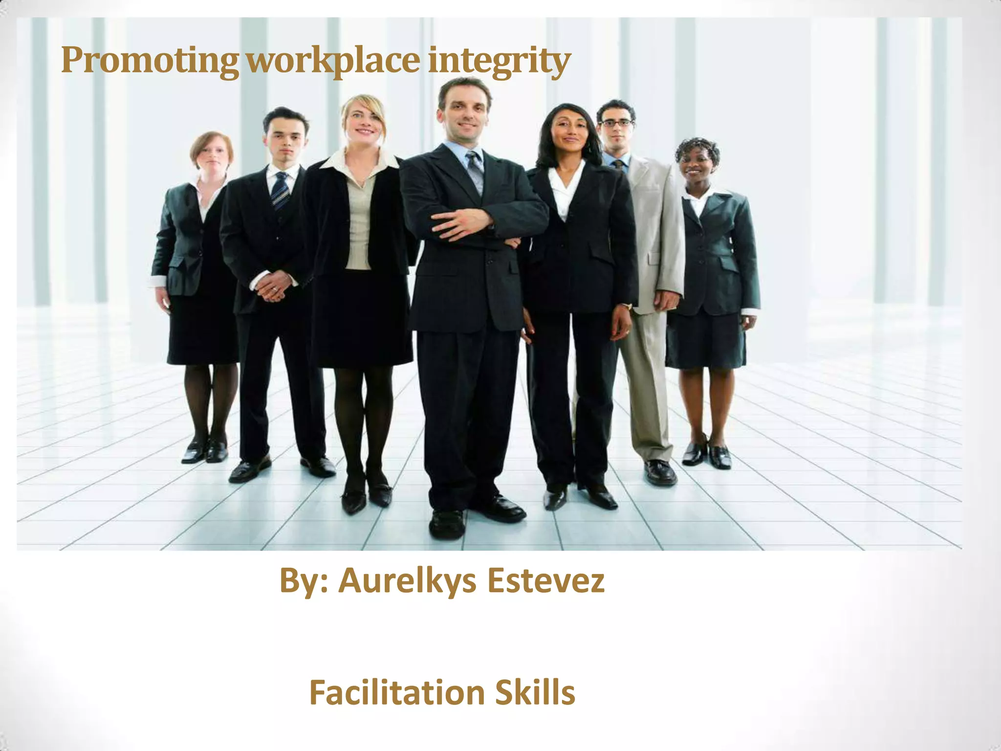 Workplace integrity- Aurelkys Estevez. -Human Capital Strategies | PPTX