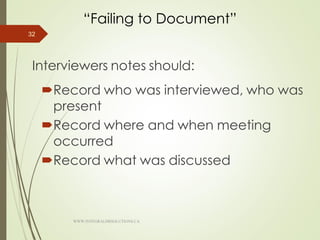 “Failing to Document”
Interviewers notes should:
Record who was interviewed, who was
present
Record where and when meeting
occurred
Record what was discussed
32
WWW.INTEGRALHRSOLUTIONS.CA
 