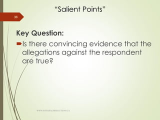 “Salient Points”
Key Question:
Is there convincing evidence that the
allegations against the respondent
are true?
36
WWW.INTEGRALHRSOLUTIONS.CA
 