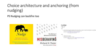 Choice architecture and anchoring (from
nudging)
PS Nudging can backfire too
 