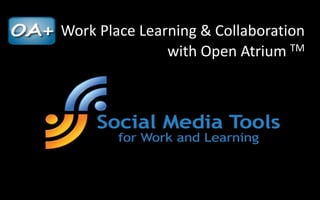 Work Place Learning & Collaboration
               with Open Atrium  TM
 