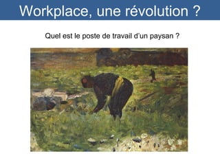 Workplace, une révolution ? Quel est le poste de travail d’un paysan ? 