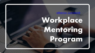 Workplace
Mentoring
Program
eMentor Connect®
 