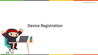 www.wpninjas.eu
Sensitivity: INTERNAL
Device Registration
 