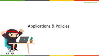 www.wpninjas.eu
Sensitivity: INTERNAL
Applications & Policies
 