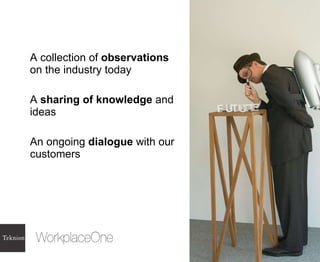 A collection of  observations  on the industry today A  sharing of knowledge  and ideas An ongoing  dialogue  with our customers 