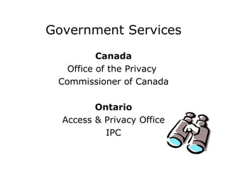 Government Services Canada Office of the Privacy  Commissioner of Canada Ontario Access & Privacy Office IPC 