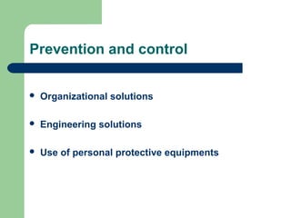 Prevention and control


Organizational solutions



Engineering solutions



Use of personal protective equipments

 