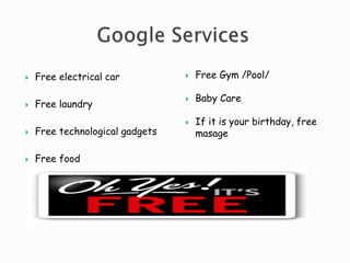  Free electrical car 
 Free laundry 
 Free technological gadgets 
 Free food 
 Free Gym /Pool/ 
 Baby Care 
 If it is your birthday, free 
masage 
 