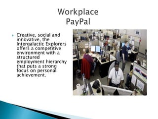  Creative, social and 
innovative, the 
Intergalactic Explorers 
offers a competitive 
environment with a 
structured 
employment hierarchy 
that puts a strong 
focus on personal 
achievement. 
 