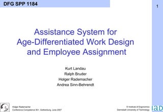 DFG SPP 1184 Kurt Landau Ralph Bruder Holger Rademacher Andrea Sinn-Behrendt Assistance System for Age-Differentiated Work Design  and Employee Assignment 