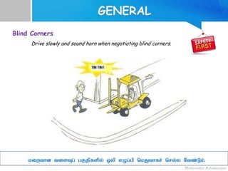 Blind Corners
Drive slowly and sound horn when negotiating blind corners.
kiwthd tisTg; gFjpfspy; xyp vOg;gp nkJthfr; nry;y Ntz;Lk;.
 