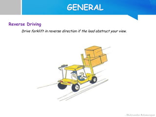 Reverse Driving
Drive forklift in reverse direction if the load obstruct your view.
 