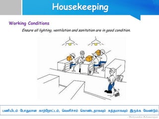 Working Conditions
Ensure all lighting, ventilation and sanitation are in good condition.
gzpaplk; NghJkhd fhw;Nwhl;lk;> ntspr;rk; nfhz;ljhfTk; Rj;jkhfTk; ,Uf;f Ntz;Lk;.
 