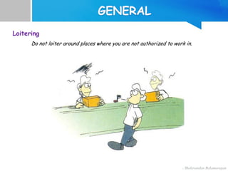Loitering
Do not loiter around places where you are not authorized to work in.
 