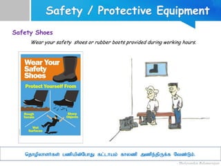 njhopyhsh;fs; gzpapd;NghJ fl;lhak; fhyzp mzpe;jpUf;f Ntz;Lk;;.
Safety Shoes
Wear your safety shoes or rubber boots provided during working hours.
 