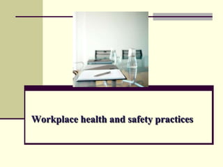 Workplace health and safety practices
 