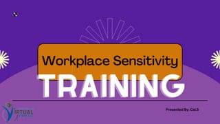 Workplace Sensitivity
Presented By: CaLS
TRAINING
TRAINING
 