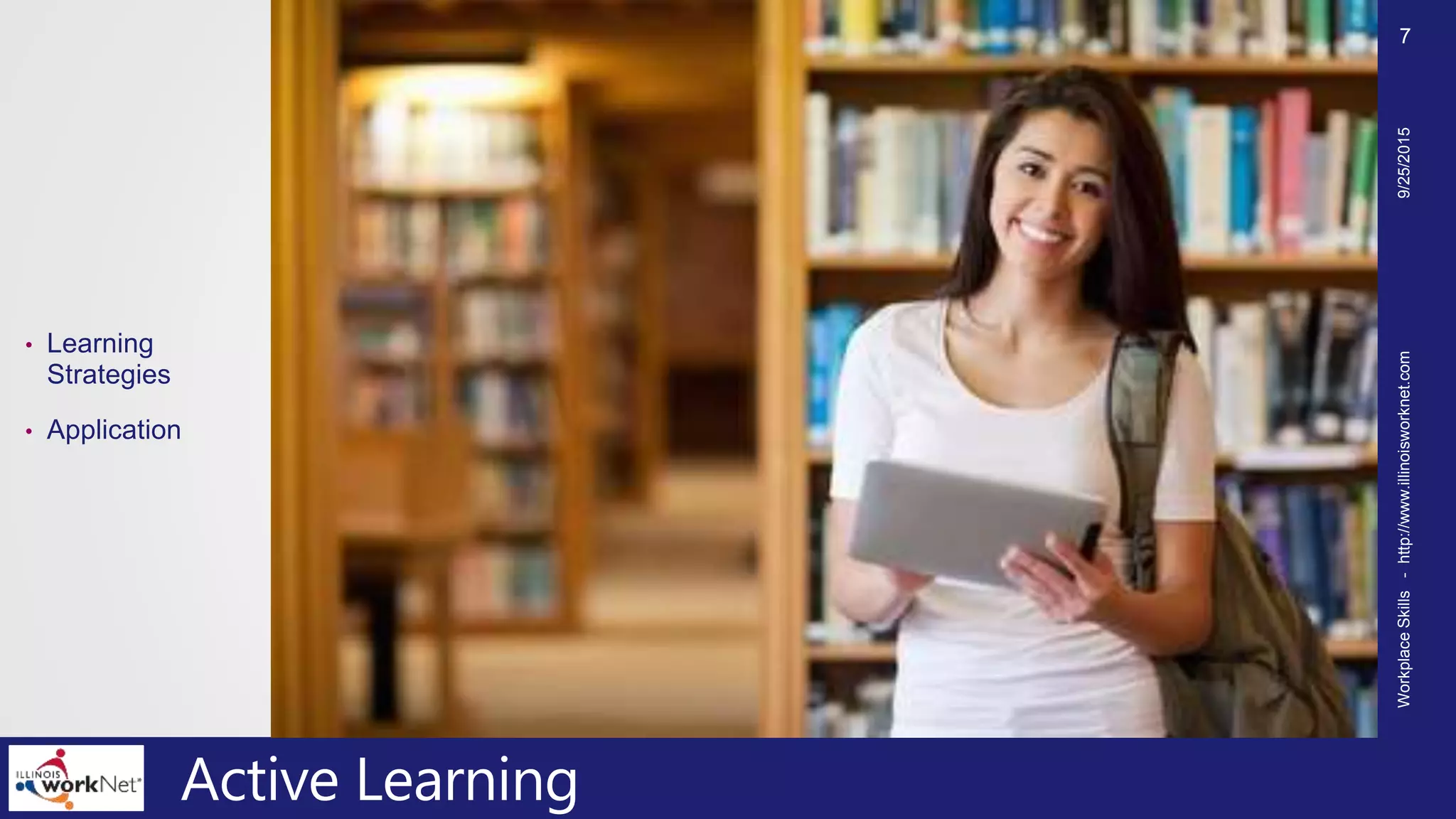 Active Learning
• Learning
Strategies
• Application
9/25/2015WorkplaceSkills-http://www.illinoisworknet.com
7
 