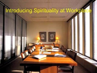 Introducing Spirituality at Workplace
 