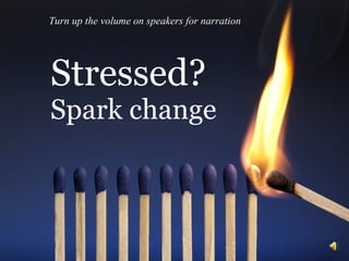 Stressed? Spark change Turn up the volume on speakers for narration 